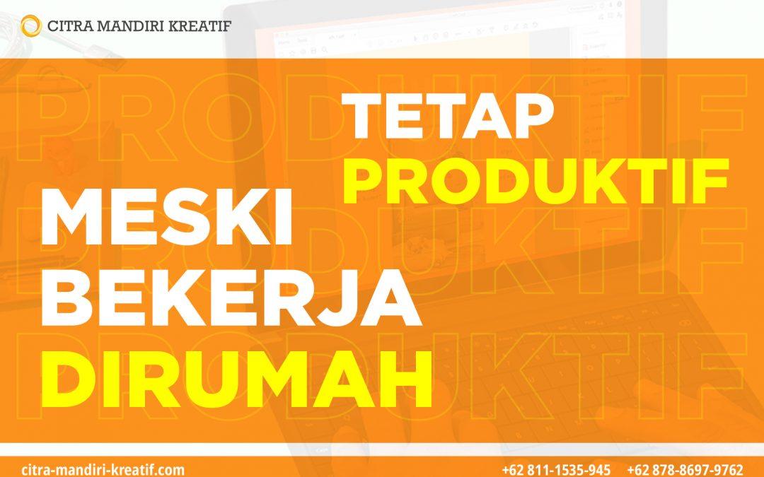 Tetap Produktif Meski Bekerja Di Rumah