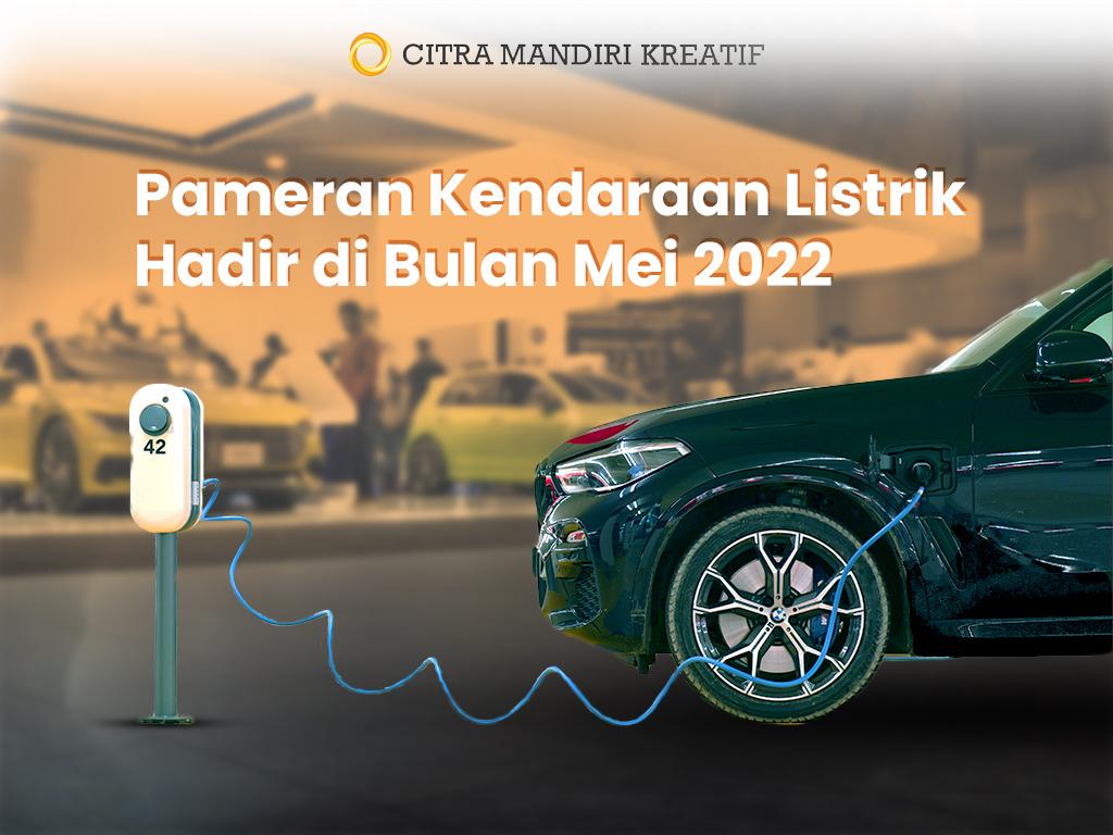 Pameran Kendaraan Listrik Hadir di Bulan Mei 2022