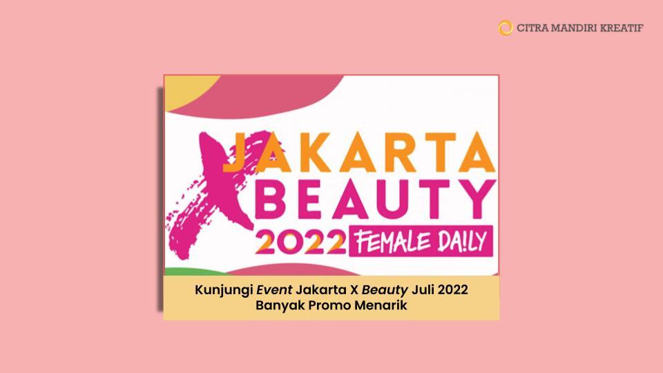 Kunjungi Event Jakarta X Beauty Juli 2022 Banyak Promo Menarik 